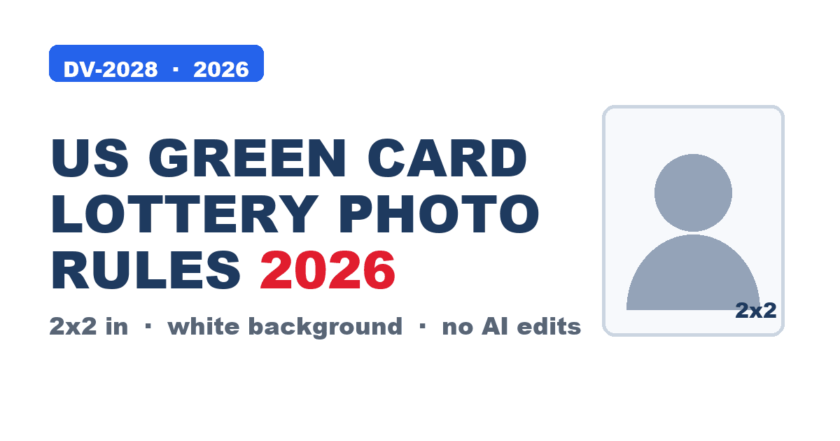 US Green Card Diversity Visa Lottery 2026 photo requirements: 2x2 inch white-background photo, head 50 to 69 percent, no AI edits.