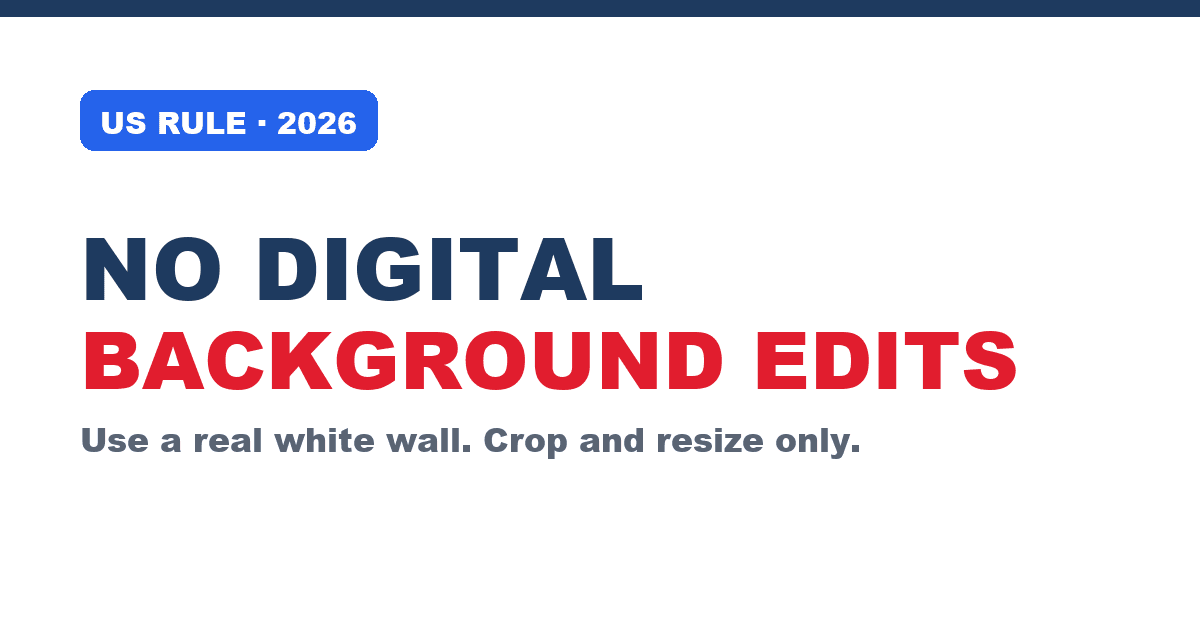 US passport photo 2026: digital background removal and replacement is no longer accepted; take the photo against a real white wall.
